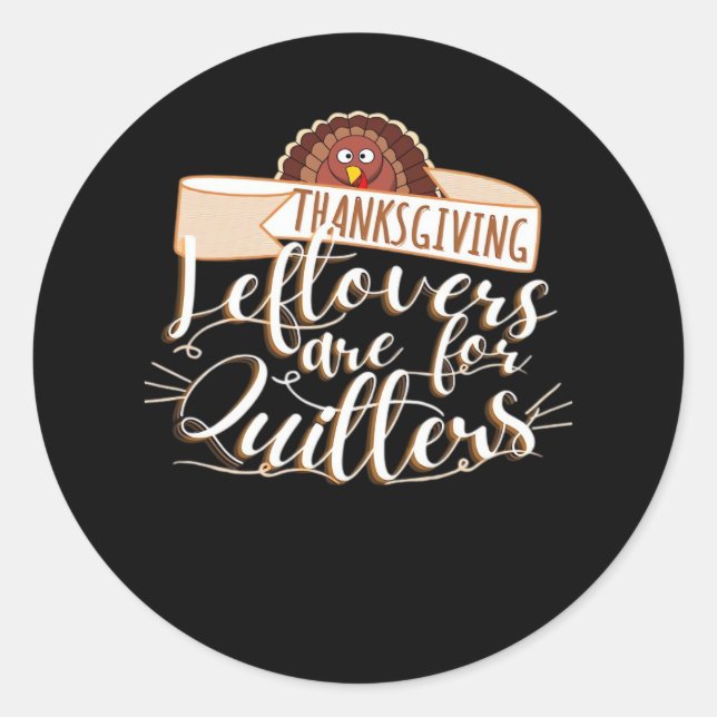 Leftovers Are For Quitters, Funny Thanksgiving Classic Round Sticker (Front)