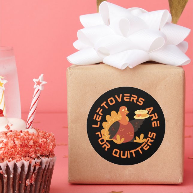 LEFTOVERS ARE FOR QUITTERS funny thanksgiving Classic Round Sticker (Party)