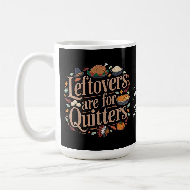 Leftovers Are for Quitters Funny Thanksgiving  Coffee Mug (Left)
