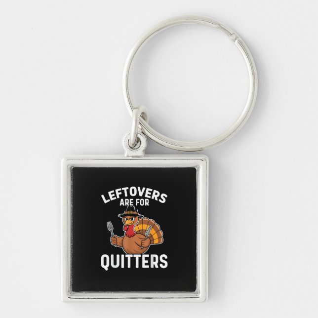 Leftovers Are For Quitters Funny Thanksgiving Crea Key Ring (Front)