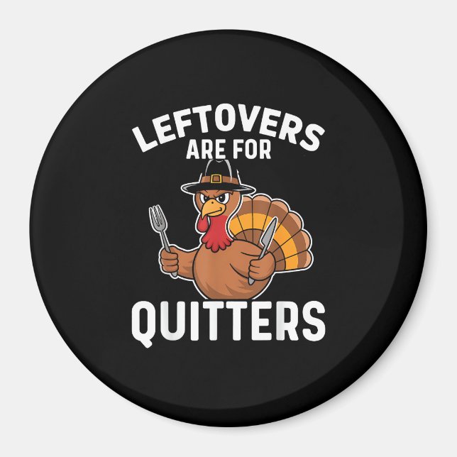 Leftovers Are For Quitters Funny Thanksgiving Crea Magnet (Front)