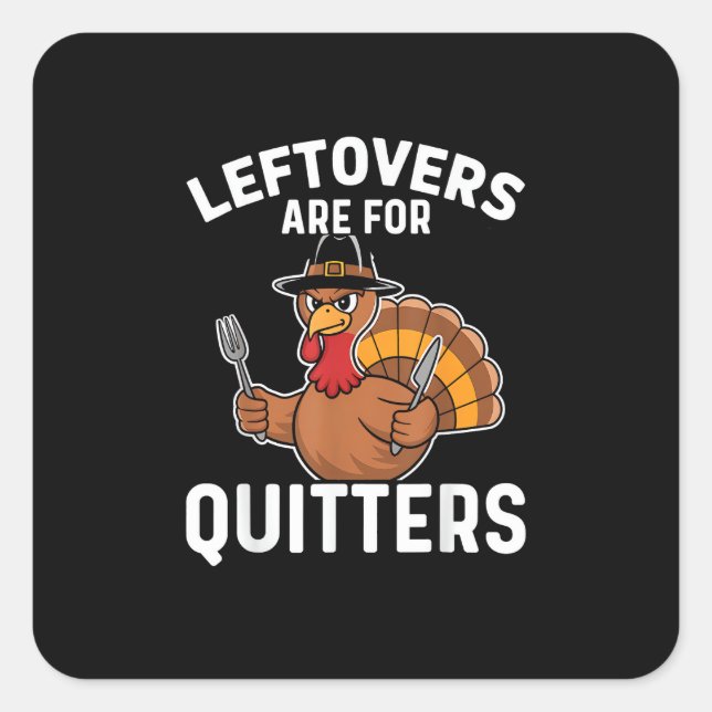 Leftovers Are For Quitters Funny Thanksgiving Crea Square Sticker (Front)