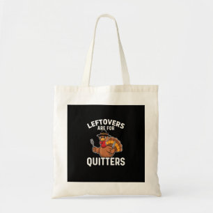 Leftovers Are For Quitters Funny Thanksgiving Crea Tote Bag