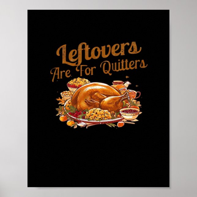 Leftovers Are For Quitters Funny Thanksgiving Day  Poster (Front)