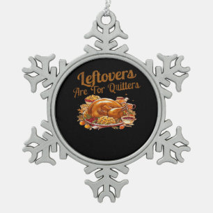 Leftovers Are For Quitters Funny Thanksgiving Day  Snowflake Pewter Christmas Ornament