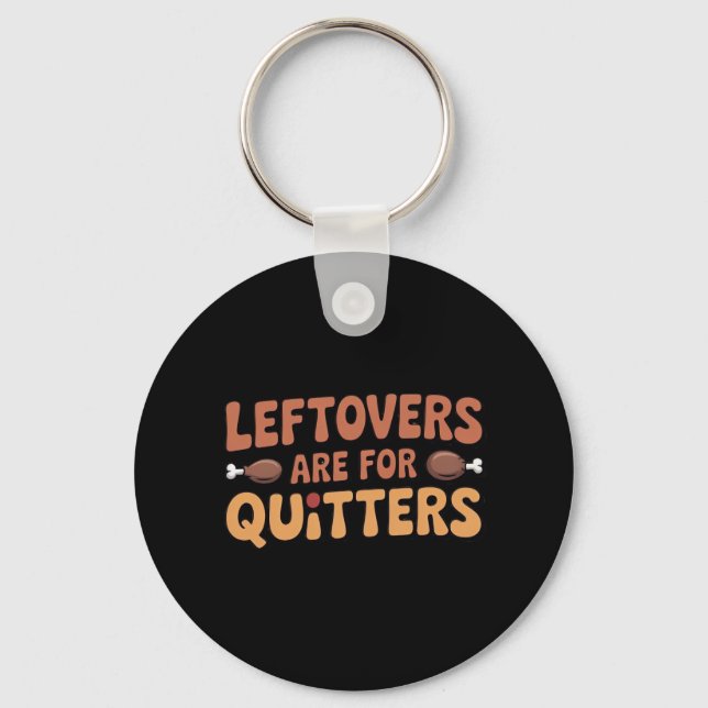 Leftovers Are For Quitters Funny Thanksgiving Desi Key Ring (Front)