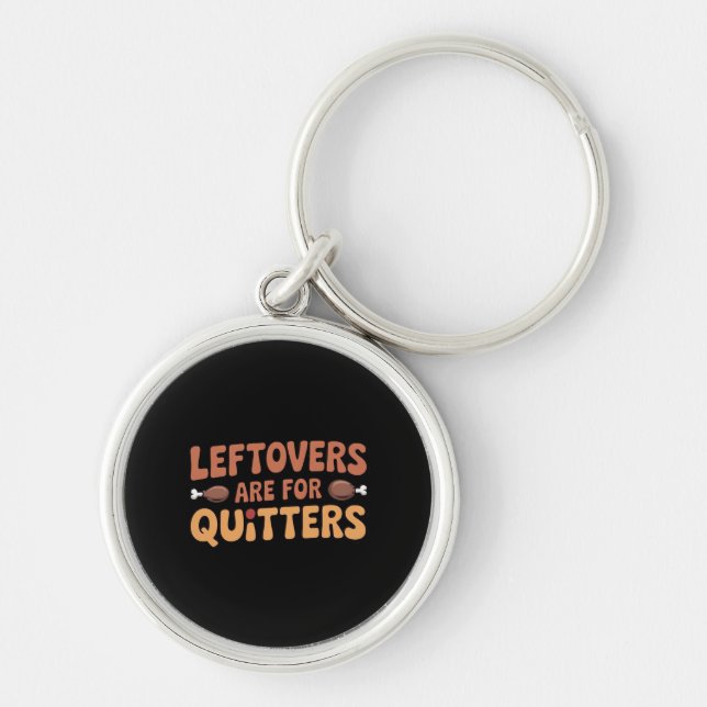 Leftovers Are For Quitters Funny Thanksgiving Desi Key Ring (Front)