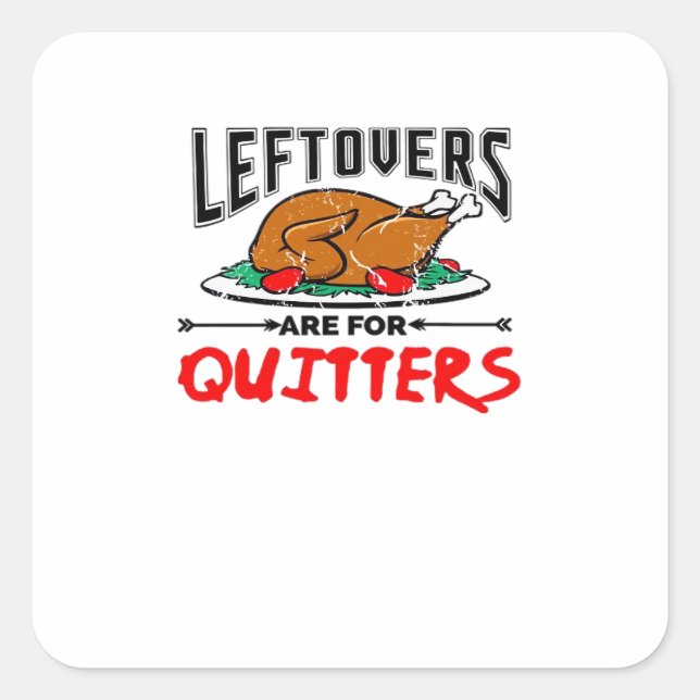 Leftovers Are For Quitters Funny Thanksgiving Dinn Square Sticker (Front)