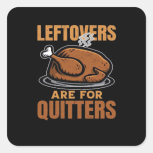 Leftovers Are For Quitters Funny Thanksgiving Dinn Square Sticker