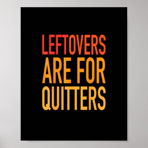 Leftovers Are For Quitters Funny Thanksgiving Fami Poster