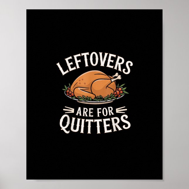 Leftovers Are For Quitters Funny Thanksgiving Food Poster (Front)