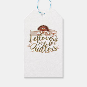 Leftovers Are For Quitters - Funny Thanksgiving Gift Tags
