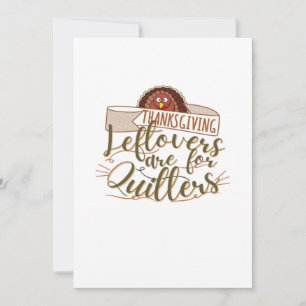 Leftovers Are For Quitters - Funny Thanksgiving Holiday Card