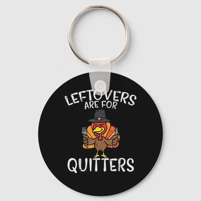 Leftovers Are For Quitters Funny Thanksgiving Men  Key Ring (Front)