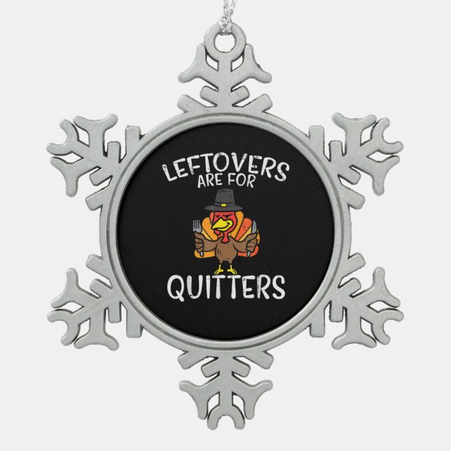 Leftovers Are For Quitters Funny Thanksgiving Men  Snowflake Pewter Christmas Ornament (Front)