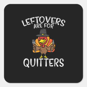 Leftovers Are For Quitters Funny Thanksgiving Men  Square Sticker
