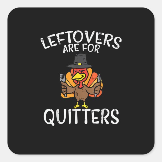 Leftovers Are For Quitters Funny Thanksgiving Men  Square Sticker (Front)