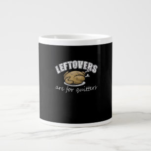 Leftovers Are For Quitters Funny Thanksgiving Nove Large Coffee Mug