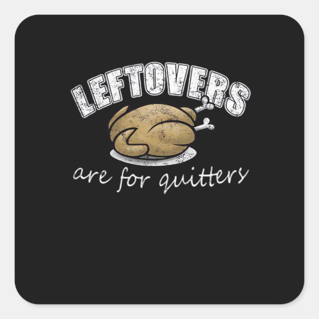 Leftovers Are For Quitters Funny Thanksgiving Nove Square Sticker (Front)