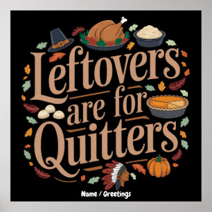Leftovers Are for Quitters Funny Thanksgiving Poster