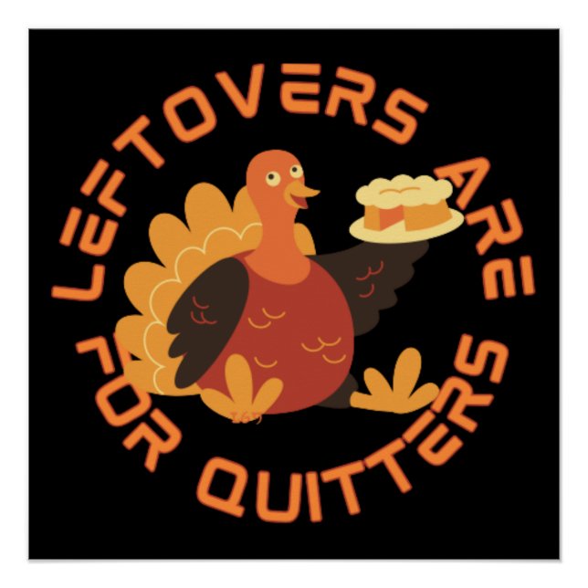 LEFTOVERS ARE FOR QUITTERS funny thanksgiving Poster (Front)