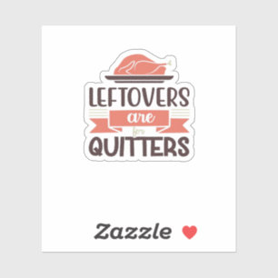 Leftovers Are For Quitters Funny Thanksgiving Quot