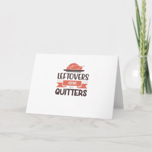 Leftovers Are For Quitters Funny Thanksgiving Quot Card