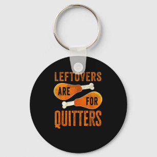 Leftovers Are For Quitters Funny Thanksgiving Quot Key Ring