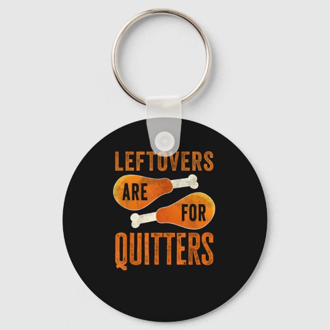 Leftovers Are For Quitters Funny Thanksgiving Quot Key Ring (Front)