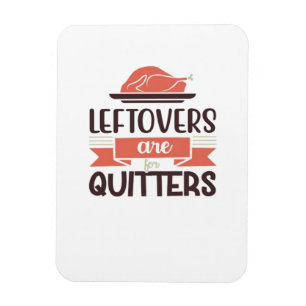 Leftovers Are For Quitters Funny Thanksgiving Quot Magnet