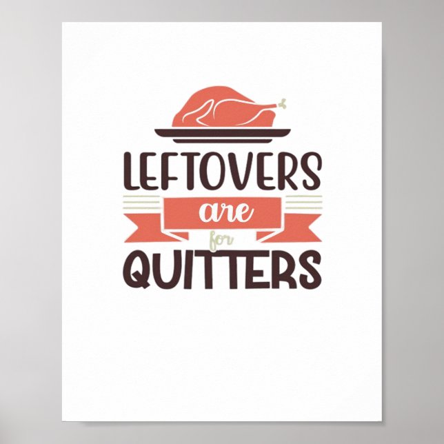 Leftovers Are For Quitters Funny Thanksgiving Quot Poster (Front)