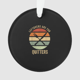 Leftovers Are For Quitters Funny Thanksgiving Retr Ornament