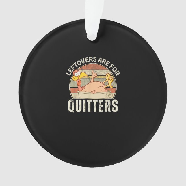 Leftovers Are For Quitters Funny Thanksgiving Retr Ornament (Front)