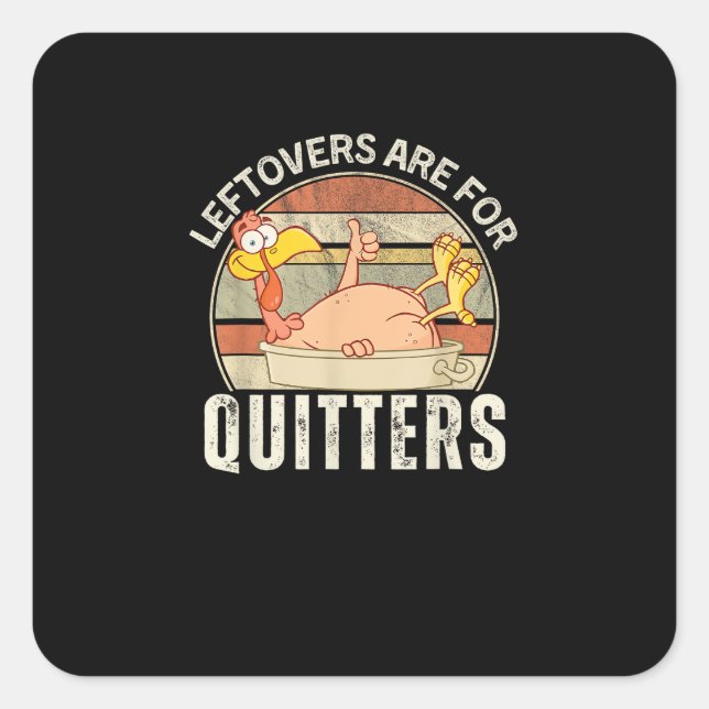 Leftovers Are For Quitters Funny Thanksgiving Retr Square Sticker (Front)
