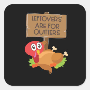 Leftovers Are For Quitters Funny Thanksgiving Square Sticker