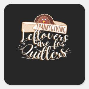 Leftovers Are For Quitters, Funny Thanksgiving Square Sticker