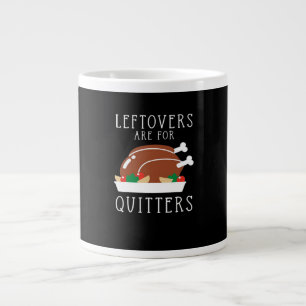 Leftovers Are For Quitters - Funny Thanksgiving Tu Large Coffee Mug
