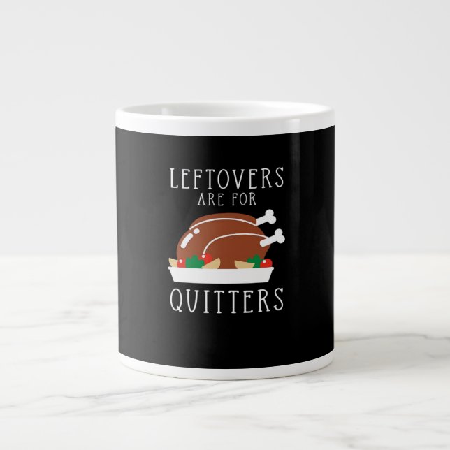Leftovers Are For Quitters - Funny Thanksgiving Tu Large Coffee Mug (Front)