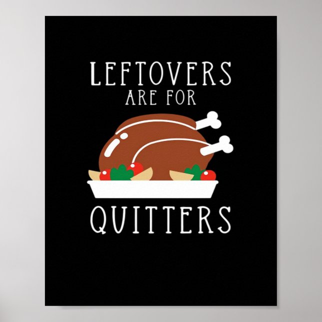 Leftovers Are For Quitters - Funny Thanksgiving Tu Poster (Front)