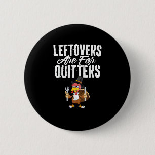 Leftovers Are For Quitters Funny Thanksgiving Turk 6 Cm Round Badge