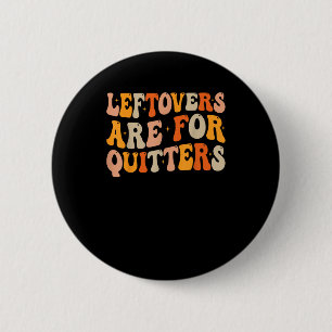 Leftovers Are For Quitters Funny Thanksgiving Turk 6 Cm Round Badge