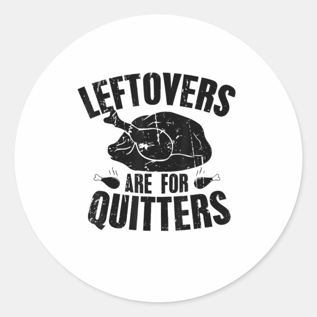 Leftovers Are For Quitters Funny Thanksgiving Turk Classic Round Sticker (Front)