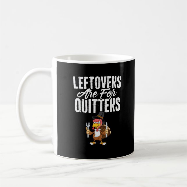 Leftovers Are For Quitters Funny Thanksgiving Turk Coffee Mug (Left)