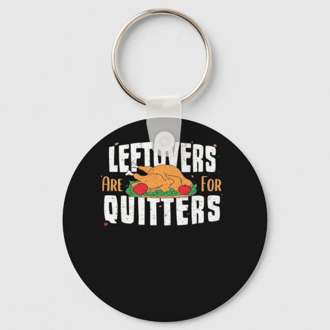 Leftovers Are For Quitters Funny Thanksgiving Turk Key Ring (Front)