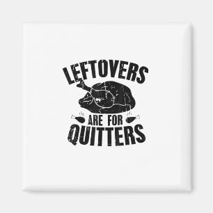 Leftovers Are For Quitters Funny Thanksgiving Turk Magnet