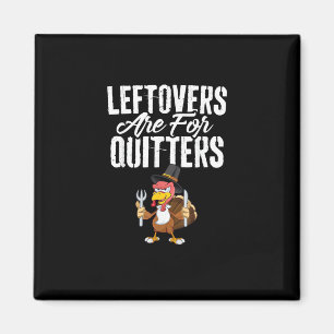 Leftovers Are For Quitters Funny Thanksgiving Turk Magnet
