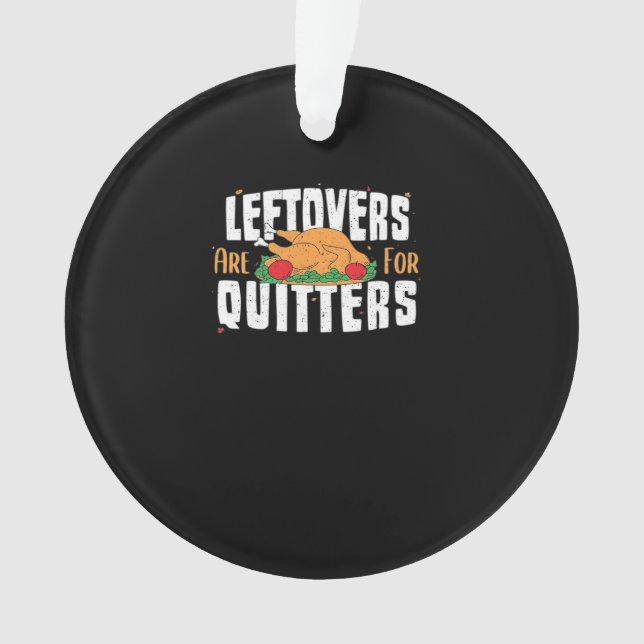 Leftovers Are For Quitters Funny Thanksgiving Turk Ornament (Front)
