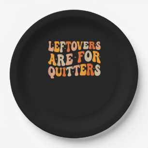 Leftovers Are For Quitters Funny Thanksgiving Turk Paper Plate