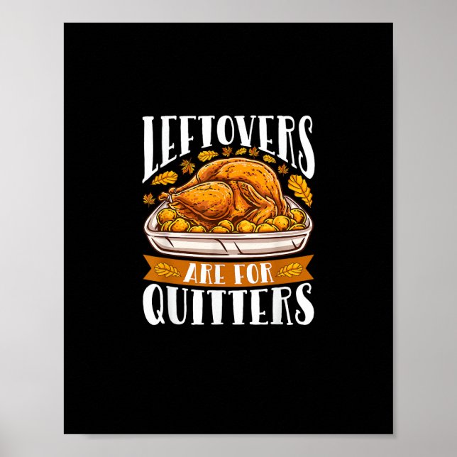 Leftovers Are For Quitters Funny Thanksgiving Turk Poster (Front)