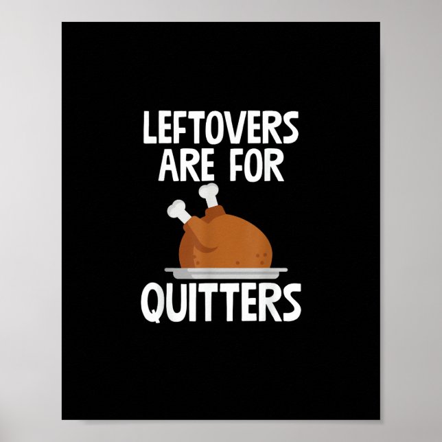 Leftovers Are For Quitters Funny Thanksgiving Turk Poster (Front)
